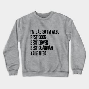 I'm Dad so I'm Also Best Cook Best Driver Best Guardian Your Hero Crewneck Sweatshirt